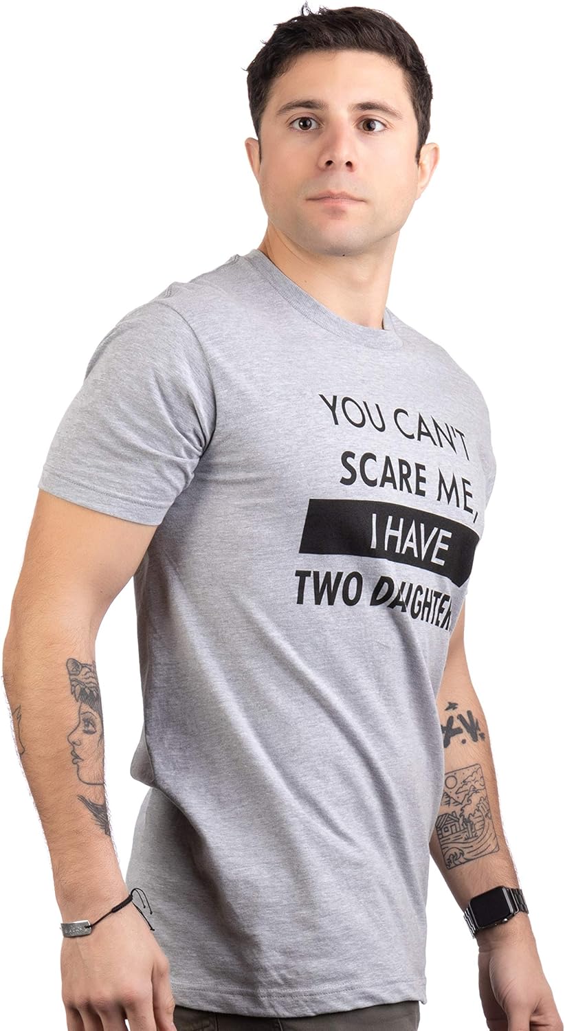 You Can't Scare Me, I Have Kids | Funny Dad Daddy Daughters Children Cute Joke Men